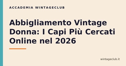 Guida abbigliamento vintage donna più cercato — Accademia WintageClub per rivenditori vintage
