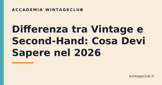 Guida differenza tra vintage e second-hand — Accademia WintageClub per rivenditori vintage