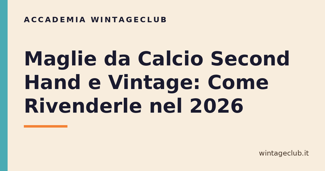 Guida maglie da calcio vintage e second hand — Accademia WintageClub per rivenditori vintage